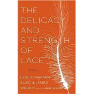 The Delicacy and Strength of Lace Letters Between Leslie Marmon Silko and James Wright by Wright, Anne; Harjo, Joy, 9781555975432