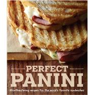 Perfect Panini Mouthwatering recipes for the worlds favorite sandwiches by Liano, Jodi, 9781616285432
