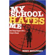 My School Hates Me Bad Things Happen with a Creep in Charge by McCaffrey, Scout, 9781667845432