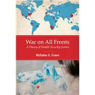 War on All Fronts A Theory of Health Security Justice by Evans, Nicholas G., 9780262545433
