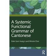 A Systemic Functional Grammar of Cantonese by Eden Sum-hung Li; Winnie Chor, 9780367415433