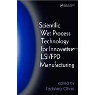 Scientific Wet Process Technology for Innovative Lsi/fpd Manufacturing by Ohmi; Tadahiro, 9780849335433