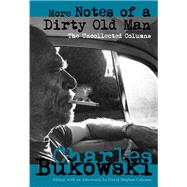 More Notes of a Dirty Old Man by Bukowski, Charles; Calonne, David Stephen, 9780872865433