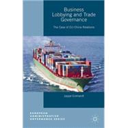 Business Lobbying and Trade Governance The Case of EU-China Relations by Eckhardt, Jappe, 9781137325433