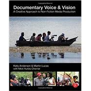 Documentary Voice & Vision: A Creative Approach to Non-Fiction Media Production by Anderson; Kelly, 9781138795433