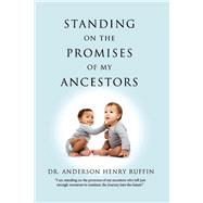 Standing on the Promises of My Ancestors by Ruffin, Anderson Henry, 9781543915433
