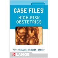 Case Files High-Risk Obstetrics by Toy, Eugene; Yeomans, Edward; Fonseca, Linda; Ernest, Joseph, 9780071605434
