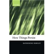 How Things Persist by Hawley, Katherine, 9780199275434