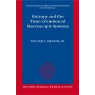 Entropy and the Time Evolution of Macroscopic Systems by Grandy, Jr., Walter T., 9780199655434
