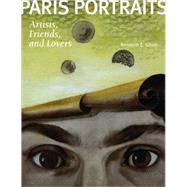 Paris Portraits : Artists, Friends, and Lovers by Kenneth E. Silver, 9780300145434