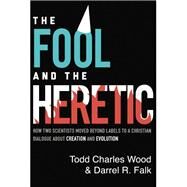 The Fool and the Heretic by Wood, Todd Charles; Falk, Darrel R., 9780310595434