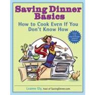 Saving Dinner Basics How to Cook Even If You Don't Know How: A Cookbook by ELY, LEANNE, 9780345485434