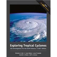 Exploring Tropical Cyclones GIS Investigations for the Earth Sciences, ArcGIS Edition by Hall, Michelle K.; Walker, C. Scott; Weeks, Jennifer A.; Kendall, Larry P.; Jenness, Jeff S., 9780495115434