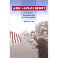 Working-Class Heroes by Kefalas, Maria, 9780520235434