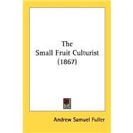 The Small Fruit Culturist by Fuller, Andrew Samuel, 9780548815434