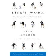 Life's Work Confessions of an Unbalanced Mom by Belkin, Lisa, 9780743225434