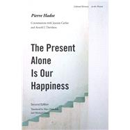 The Present Alone Is Our Happiness by Hadot, Pierre; Djaballah, Marc; Chase, Michael, 9780804775434