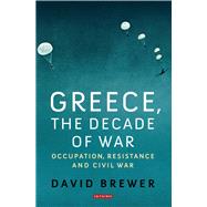 Greece, the Decade of War by Brewer, David, 9781350165434