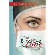 The Blind Eye of Love by Decaro, Lou, 9781499075434