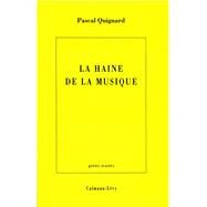 La Haine de la musique by Pascal Quignard, 9782702125434