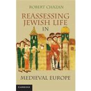 Reassessing Jewish Life in Medieval Europe by Robert  Chazan, 9780521145435