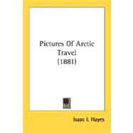 Pictures Of Arctic Travel by Hayes, Isaac I., 9780548805435