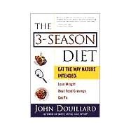 The 3-Season Diet Eat the Way Nature Intended: Lose Weight, Beat Food Cravings, and Get Fit by DOUILLARD, JOHN, 9780609805435