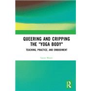 Queering and Cripping the Yoga Body by Laura Shears, 9781032505435