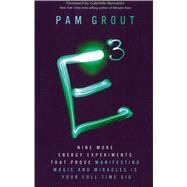 E-Cubed Nine More Energy Experiments That Prove Manifesting Magic and Miracles Is Your Full-Time Gig by GROUT, PAM, 9781401945435
