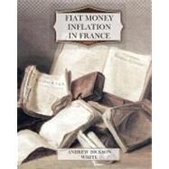 Fiat Money Inflation in France by White, Andrew Dickson; MacKay, John, 9781463705435
