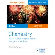 CCEA AS Unit 1 Chemistry Student Guide: Basic concepts in Physical and Inorganic Chemistry by Alyn G. McFarland, 9781471865435