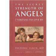 The Secret Strength of Angels 7 Virtues to Live By by Flach, Frederic; Connell, Janice T., 9781578265435