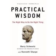 Practical Wisdom by Schwartz, Barry; Sharpe, Kenneth, 9781594485435