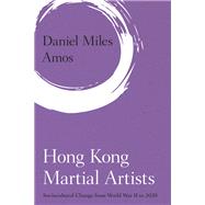 Hong Kong Martial Artists Sociocultural Change from World War II to 2020 by Amos, Daniel Miles, 9781786615435
