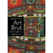 Art Brut The Origins of Outsider Art by Peiry, Lucienne, 9782080305435