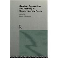 Gender, Generation and Identity in Contemporary Russia by Pilkington,Hilary, 9780415135436