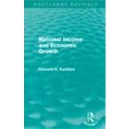 National Income and Economic Growth (Routledge Revivals) by Kurihara,Kenneth Kenkichi, 9780415685436