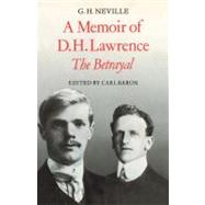 A Memoir of D. H. Lawrence: 'The Betrayal' G. H. Neville by Edited by Carl Baron, 9780521135436