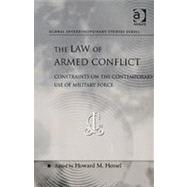 The Law of Armed Conflict: Constraints on the Contemporary Use of Military Force by Hensel, Howard M., 9780754645436
