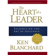 The Heart of a Leader Insights on the Art of Influence by Blanchard, Ken, 9780781445436