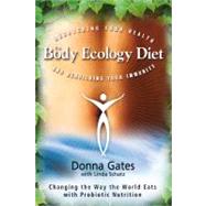 The Body Ecology Diet Recovering Your Health and Rebuilding Your Immunity by Gates, Donna; Schatz, Linda, 9781401935436
