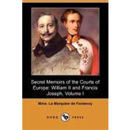 Secret Memoirs of the Courts of Europe : William II and Francis Joseph by De Fontenoy, Mme. La Marquise, 9781409955436