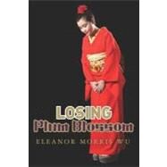 Losing Plum Blossom by Wu, Eleanor Morris, 9781468055436
