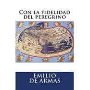 Con La Fidelidad Del Peregrino by de Armas, Emilio, 9781499675436