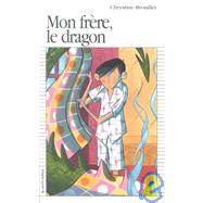Mon Frere, Le Dragon by Brouillet, Chrystine; Dion, Nathalie, 9782890215436