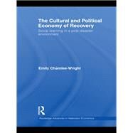 The Cultural and Political Economy of Recovery: Social Learning in a post-disaster environment by Chamlee-Wright; Emily, 9780415745437
