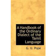 A Handbook of the Ordinary Dialect of the Tamil Language by Pope, G. U., 9780554655437