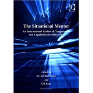 The Situational Mentor: An International Review of Competences and Capabilities in Mentoring by Lane,Gill;Clutterbuck,David, 9780566085437
