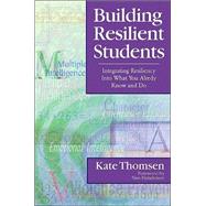 Building Resilient Students : Integrating Resiliency into What You Already Know and Do by Kate Thomsen, 9780761945437