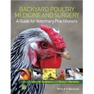 Backyard Poultry Medicine and Surgery A Guide for Veterinary Practitioners by Greenacre, Cheryl B.; Morishita, Teresa Y., 9781118335437